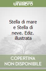 Stella di mare e Stella di neve. Ediz. illustrata libro