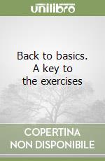 Back to basics. A key to the exercises