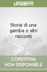 Storia di una gamba e altri racconti libro