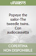 Popeye the sailor-The tweedle twins. Con audiocassetta libro