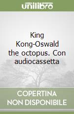 King Kong-Oswald the octopus. Con audiocassetta libro