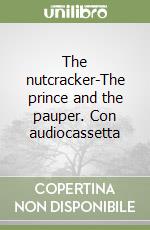 The nutcracker-The prince and the pauper. Con audiocassetta libro