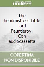 The headmistress-Little lord Fauntleroy. Con audiocassetta libro