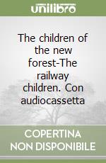 The children of the new forest-The railway children. Con audiocassetta libro