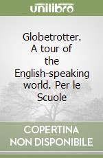 Globetrotter. A tour of the English-speaking world. Per le Scuole libro