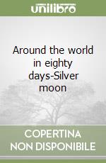 Around the world in eighty days-Silver moon libro