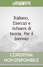 Italiano. Esercizi e richiami di teoria. Per il biennio libro