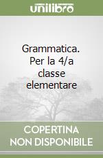 Grammatica. Per la 4/a classe elementare libro