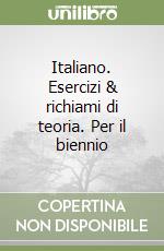 Italiano. Esercizi & richiami di teoria. Per il biennio libro