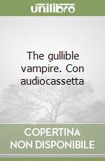 The gullible vampire. Con audiocassetta libro