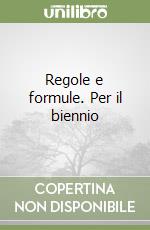 Regole e formule. Per il biennio