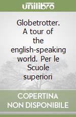 Globetrotter. A tour of the english-speaking world. Per le Scuole superiori libro