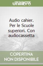 Audio cahier. Per le Scuole superiori. Con audiocassetta libro