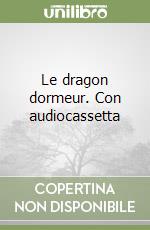 Le dragon dormeur. Con audiocassetta