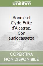 Bonnie et Clyde-Fuite d'Alcatraz. Con audiocassetta libro