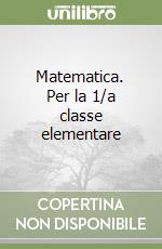 Matematica. Per la 1/a classe elementare libro