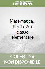 Matematica. Per la 2/a classe elementare libro