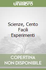 Scienze, Cento Facili Esperimenti libro