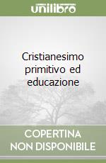 Cristianesimo primitivo ed educazione libro