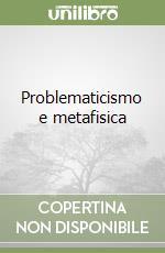 Problematicismo e metafisica