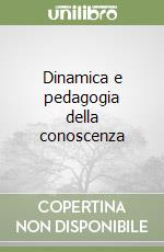 Dinamica e pedagogia della conoscenza libro