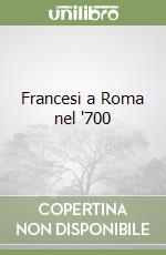 Francesi a Roma nel '700