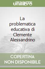 La problematica educativa di Clemente Alessandrino libro