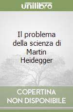 Il problema della scienza di Martin Heidegger libro