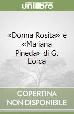 «Donna Rosita» e «Mariana Pineda» di G. Lorca libro