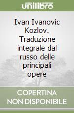 Ivan Ivanovic Kozlov. Traduzione integrale dal russo delle principali opere libro