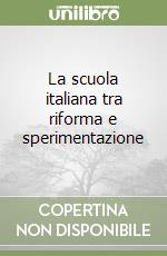 La scuola italiana tra riforma e sperimentazione libro