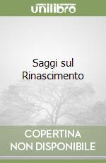 Saggi sul Rinascimento libro