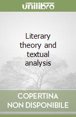 Literary theory and textual analysis libro