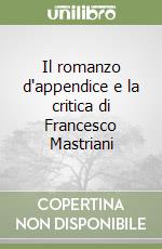 Il romanzo d'appendice e la critica di Francesco Mastriani