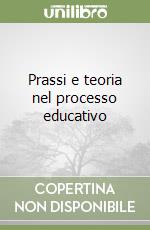 Prassi e teoria nel processo educativo libro