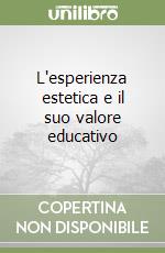 L'esperienza estetica e il suo valore educativo libro