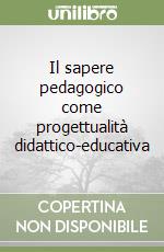 Il sapere pedagogico come progettualità didattico-educativa libro