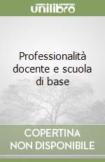 Professionalità docente e scuola di base libro