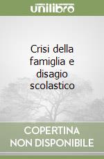 Crisi della famiglia e disagio scolastico