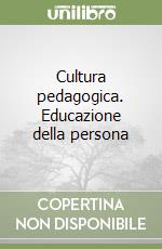 Cultura pedagogica. Educazione della persona libro