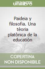 Paideia y filosofia. Una tèoria platònica de la educatiòn libro