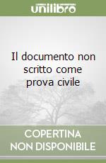 Il documento non scritto come prova civile