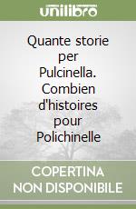 Quante storie per Pulcinella. Combien d'histoires pour Polichinelle