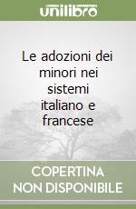 Le adozioni dei minori nei sistemi italiano e francese libro