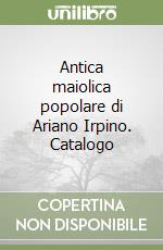 Antica maiolica popolare di Ariano Irpino. Catalogo libro