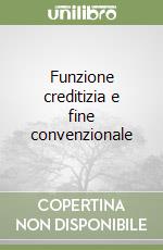 Funzione creditizia e fine convenzionale