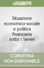 Situazione economico-sociale e politica finanziaria sotto i Severi libro
