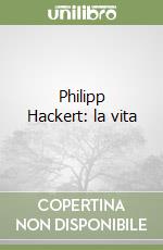 Philipp Hackert: la vita