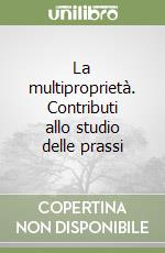 La multiproprietà. Contributi allo studio delle prassi