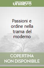 Passioni e ordine nella trama del moderno libro